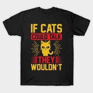 If Cats Could Talk They Wouldnt T Shirt For Women Men T-Shirt